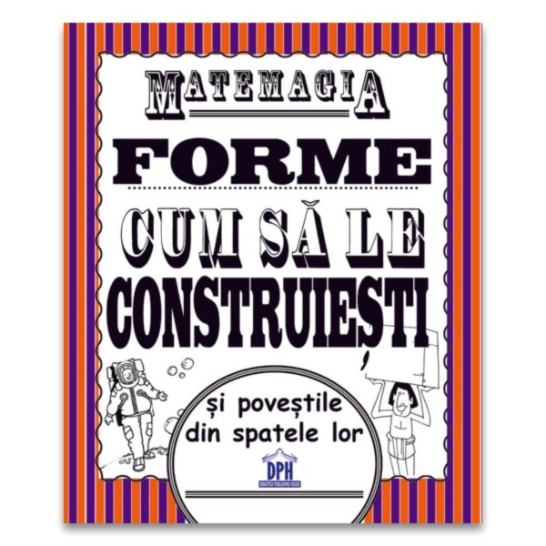 Matemagia, Forme, Cum sa le construiesti si povestile din spatele lor, Steve Way, Felicia Law