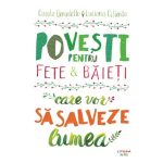 Povesti pentru fete si baieti care vor sa salveze lumea