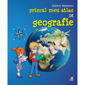 Primul meu atlas de geografie, Gabriela Barbulescu