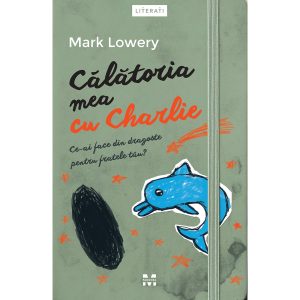 Carte Editura Pandora M, Calatoria mea cu Charlie, Mark Lowery