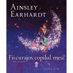 Carte Editura Pandora M, Fii curajos, copilul meu! Visul unei mame, Ainsley Earhardt