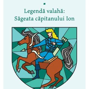 Legenda valaha, Sageata capitanului Ion. Volumul I, Alexandru Mitru