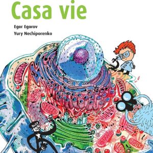 Casa vie. O introducere in stiintele vietii pe intelesul copiilor, Egor Egorov, Iuri Neciporenko