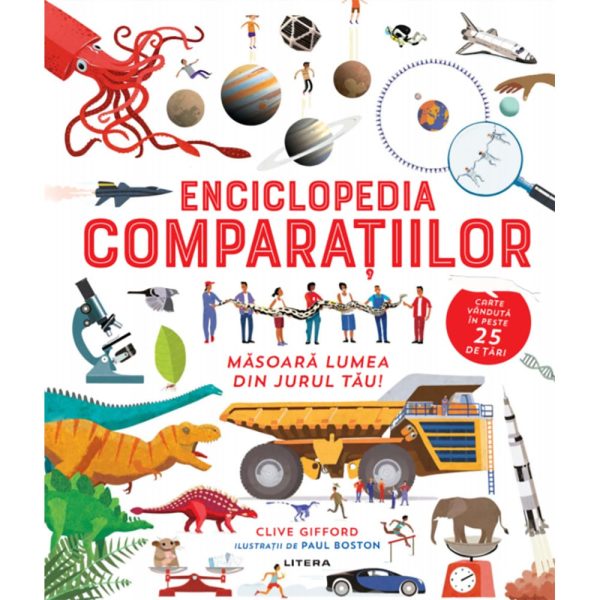 Carte Editura Litera, Enciclopedia comparatiilor masoara lumea din jurul tau! Clive Gifford