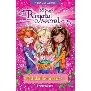 Carte Editura Litera, Regatul secret. Palatul fermecat, Rosie Banks