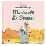 Primele mele povesti. Muzicantii din bremen