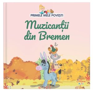 Primele mele povesti. Muzicantii din bremen