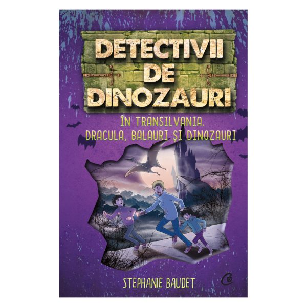 Detectivii de dinozauri. In Transilvania. Dracula, balauri si dinozauri. A sasea carte, Stephanie Baudet