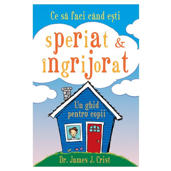 Ce sa faci cand esti speriat si ingrijorat, Dr. James J. Crist