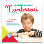 Eu gatesc, eu cresc. Montessori - 35 de retete savuroase, Vanessa Toinet