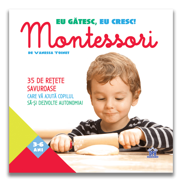 Eu gatesc, eu cresc. Montessori - 35 de retete savuroase, Vanessa Toinet