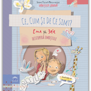 Ce, cum si de ce simt. Ema si Eric descopera emotiile, Ioana Chicet-Macoveiciuc
