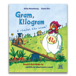 Gram, kilogram - E randul tau acum. Ulrike Motschiunig, Gisela Durr