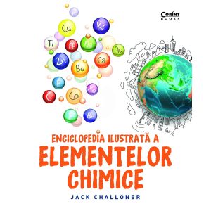 Carte Editura Corint, Enciclopedia ilustrata a elementelor chimice, Jack Challoner