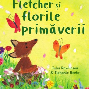 Fletcher si florile primaverii, Julia Rawlinson si Tiphanie Beeke