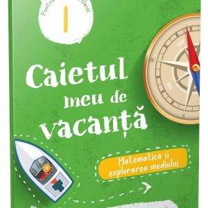 Caietul meu de vacanta, Matematica si explorarea mediului, Clasa I