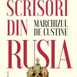 Scrisori din Rusia. Rusia in 1839, Marchizul De Custine