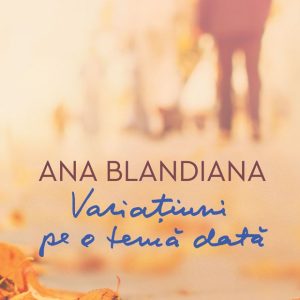 Variatiuni pe o tema data, Ana Blandiana