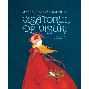 Carte Editura Humanitas, Visatorul de visuri, Regina Romaniei Maria