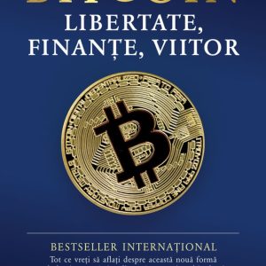 Bitcoin. Libertate, finante, viitor