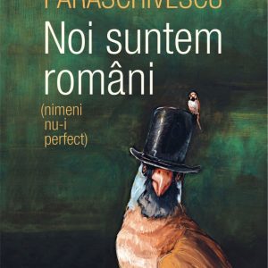 Noi suntem romani (nimeni nu-i perfect), Radu Paraschivescu