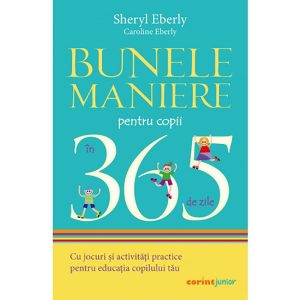 Bunele maniere pentru copii in 365 de zile, Sheryl Eberly, Caroline Eberly, 2021