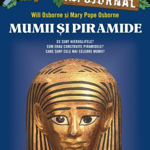 Mumii si piramide. Infojurnal, Will Osborne, Mary Pope Osborne