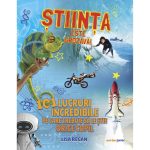 Stiinta este grozava! 101 lucruri incredibile pe care trebuie sa le stie orice copil, Lisa Regan