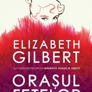 Orasul fetelor, Elizabeth Gilbert
