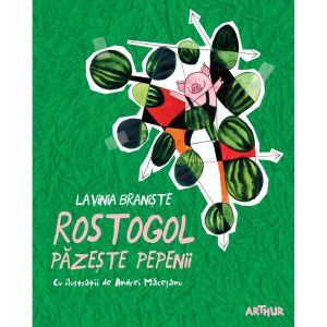 Carte Editura Arthur, Rostogol 2. Rostogol pazeste pepenii, Lavinia Braniste