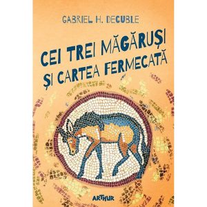 Carte Editura Arthur, Cei trei magarusi si cartea fermecata, Gabriel H. Decuble