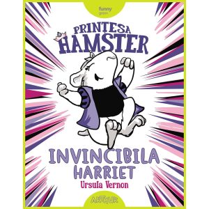 Carte Editura Arthur, Printesa Hamster. Invincibila Harriet, Ursula Vernon