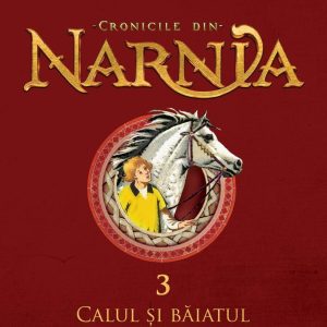 Cronicile din Narnia III. Calul si baiatul, C.S. Lewis