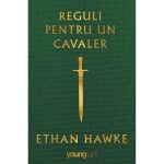 Carte Editura Arthur, Reguli pentru un cavaler, Ethan Hawke