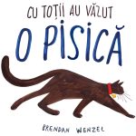Carte Editura Arthur, Cu totii au vazut o pisica , Brendan Wenzel