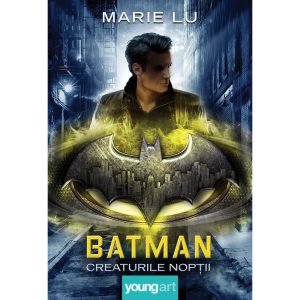 Carte Editura Arthur, Batman. Creaturile noptii, Marie Lu