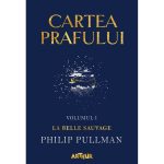 Carte Editura Arthur, Cartea prafului 1. La belle sauvage, Philip Pullman