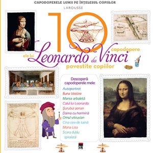 Cele 10 capodopere - Leonardo Da Vinci, Larousse