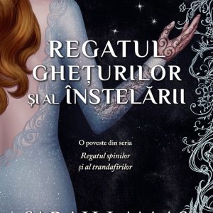 Regatul gheturilor si al instelarii, Sarah J.Maas
