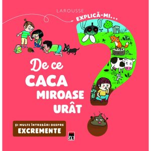 Explica-mi... de ce caca miroase urat? Larousse, Emmanuelle Kecir-Lepetit