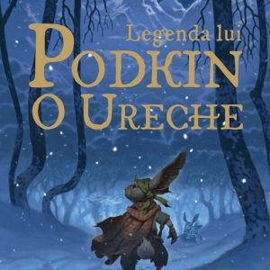 Saga celor cinci taramuri. Cartea intai: Legenda lui Podkin O Ureche, Kieran Larwood